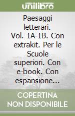 Paesaggi letterari. Vol. 1A-1B. Con extrakit. Per le Scuole superiori. Con e-book. Con espansione online libro