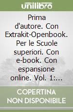 Prima d'autore. Con Extrakit-Openbook. Per le Scuole superiori. Con e-book. Con espansione online. Vol. 1: Narrativa-Percorsi libro