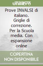 Prove INVALSI di italiano. Griglie di correzione. Per la Scuola media. Con espansione online libro