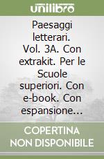 Paesaggi letterari. Vol. 3A. Con extrakit. Per le Scuole superiori. Con e-book. Con espansione online libro