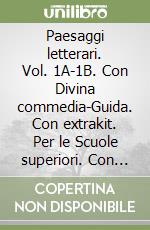 Paesaggi letterari. Vol. 1A-1B. Con Divina commedia-Guida. Con extrakit. Per le Scuole superiori. Con e-book. Con espansione online libro