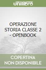 OPERAZIONE STORIA CLASSE 2 - OPENBOOK libro