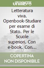 Letteratura viva. Openbook-Studiare per esame di Stato. Per le Scuole superiori. Con e-book. Con espansione online. Vol. 3: Dal positivismo alla letteratura contemporanea libro