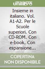 Insieme in italiano. Vol. A1-A2. Per le Scuole superiori. Con CD-ROM. Con e-book. Con espansione online libro