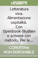 Letteratura viva. Alimentazione ospitalità. Con Openbook-Studiare e scrivere con metodo. Per le Scuole superiori. Con e-book. Con espansione online. Vol. 1: Dalle origini all'età della controriforma libro