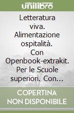 Letteratura viva. Alimentazione ospitalità. Con Openbook-extrakit. Per le Scuole superiori. Con e-book. Con espansione online. Vol. 2: Dal barocco al romanticismo libro