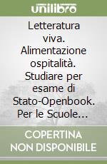 Letteratura viva. Alimentazione ospitalità. Studiare per esame di Stato-Openbook. Per le Scuole superiori. Con e-book. Con espansione online. Vol. 3: Dal positivismo alla letteratura contemporanea libro