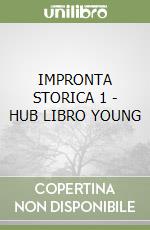 IMPRONTA STORICA 1 - HUB LIBRO YOUNG libro