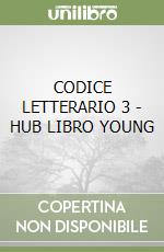 CODICE LETTERARIO 3 - HUB LIBRO YOUNG libro