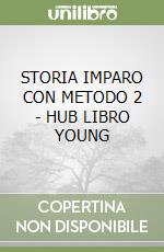 STORIA  IMPARO CON METODO 2 - HUB LIBRO YOUNG libro