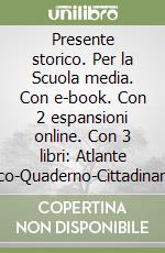 Presente storico. Per la Scuola media. Con e-book. Con 2 espansioni online. Con 3 libri: Atlante storico-Quaderno-Cittadinanza e costituzione. Vol. 1 libro