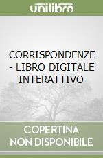 CORRISPONDENZE - LIBRO DIGITALE INTERATTIVO libro