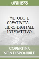 METODO E CREATIVITA' - LIBRO DIGITALE INTERATTIVO libro