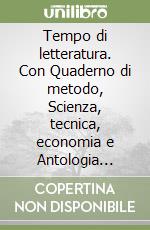 Tempo di letteratura. Con Quaderno di metodo, Scienza, tecnica, economia e Antologia della Divina Commedia. Per le Scuole superiori. Con ebook. Con espansione online. Vol. 1 libro