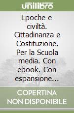 Epoche e civiltà. Cittadinanza e Costituzione. Per la Scuola media. Con ebook. Con espansione online libro