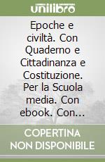 Epoche e civiltà. Con Quaderno e Cittadinanza e Costituzione. Per la Scuola media. Con ebook. Con espansione online. Vol. 1 libro