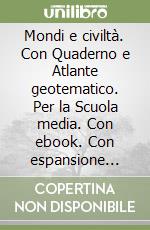 Mondi e civiltà. Con Quaderno e Atlante geotematico. Per la Scuola media. Con ebook. Con espansione online. Vol. 1 libro