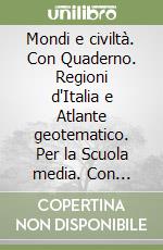 Mondi e civiltà. Con Quaderno. Regioni d'Italia e Atlante geotematico. Per la Scuola media. Con ebook. Con espansione online. Vol. 1 libro