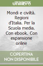 Mondi e civiltà. Regioni d'Italia. Per la Scuola media. Con ebook. Con espansione online libro