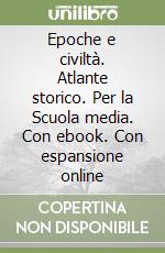 Epoche e civiltà. Atlante storico. Per la Scuola media. Con ebook. Con espansione online libro