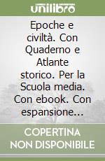 Epoche e civiltà. Con Quaderno e Atlante storico. Per la Scuola media. Con ebook. Con espansione online. Vol. 1 libro