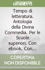 Tempo di letteratura. Antologia della Divina Commedia. Per le Scuole superiori. Con ebook. Con espansione online libro