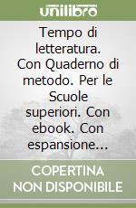 Tempo di letteratura. Con Quaderno di metodo. Per le Scuole superiori. Con ebook. Con espansione online. Vol. 1 libro