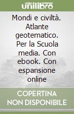 Mondi e civiltà. Atlante geotematico. Per la Scuola media. Con ebook. Con espansione online libro