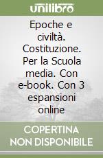 Epoche e civiltà. Costituzione. Per la Scuola media. Con e-book. Con 3 espansioni online libro