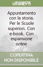 Appuntamento con la storia. Per le Scuole superiori. Con e-book. Con espansione online libro