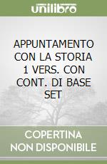 APPUNTAMENTO CON LA STORIA 1 VERS. CON CONT. DI BASE SET libro