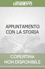 APPUNTAMENTO CON LA STORIA libro