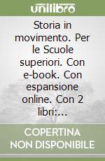 Storia in movimento. Per le Scuole superiori. Con e-book. Con espansione online. Con 2 libri: Lavorare con la storia-CLIL secondo biennio libro