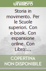 Storia in movimento. Per le Scuole superiori. Con e-book. Con espansione online. Con Libro: Lavorare con la storia-CLIL quinto anno libro