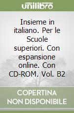 Insieme in italiano. Per le Scuole superiori. Con espansione online. Con CD-ROM. Vol. B2 libro