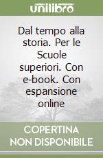 Dal tempo alla storia. Per le Scuole superiori. Con e-book. Con espansione online libro