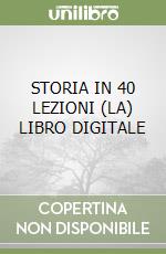 STORIA IN 40 LEZIONI (LA)  LIBRO DIGITALE libro