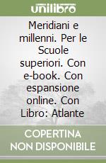 Meridiani e millenni. Per le Scuole superiori. Con e-book. Con espansione online. Con Libro: Atlante libro