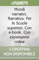 Mondi narrativi. Narrativa. Per le Scuole superiori. Con e-book. Con espansione online libro