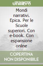 Mondi narrativi. Epica. Per le Scuole superiori. Con e-book. Con espansione online libro usato