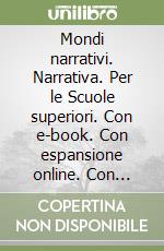 Mondi narrativi. Narrativa. Per le Scuole superiori. Con e-book. Con espansione online. Con Libro: Attività testuali. Vol. 1 libro