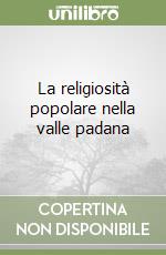 La religiosità popolare nella valle padana libro