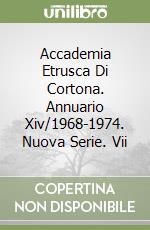 Accademia Etrusca Di Cortona. Annuario Xiv/1968-1974. Nuova Serie. Vii libro