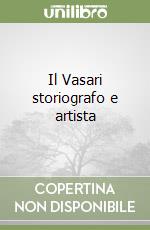 Il Vasari storiografo e artista libro