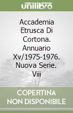 Accademia Etrusca Di Cortona. Annuario Xv/1975-1976. Nuova Serie. Viii libro