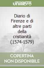 Diario di Firenze e di altre parti della cristianità (1574-1579) libro