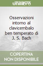 Osservazioni intorno al clavicembalo ben temperato di J. S. Bach libro