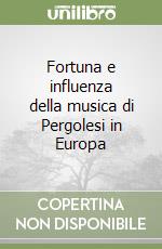 Fortuna e influenza della musica di Pergolesi in Europa libro