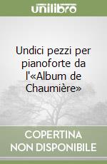 Undici pezzi per pianoforte da l'«Album de Chaumière» libro