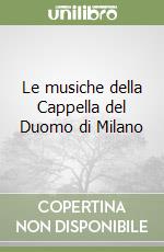 Le musiche della Cappella del Duomo di Milano libro